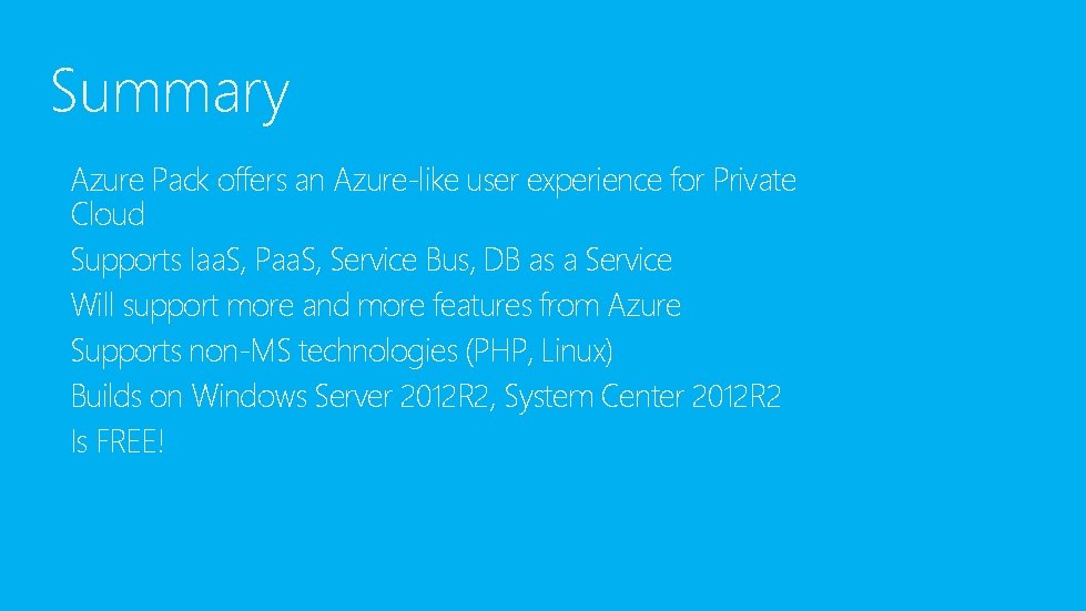 Summary Azure Pack offers an Azure-like user experience for Private Cloud Supports Iaa. S,