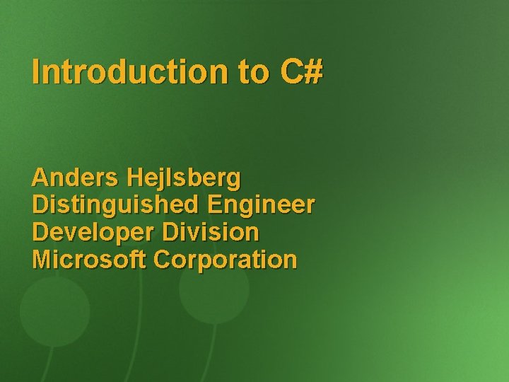 Introduction to C# Anders Hejlsberg Distinguished Engineer Developer Division Microsoft Corporation 