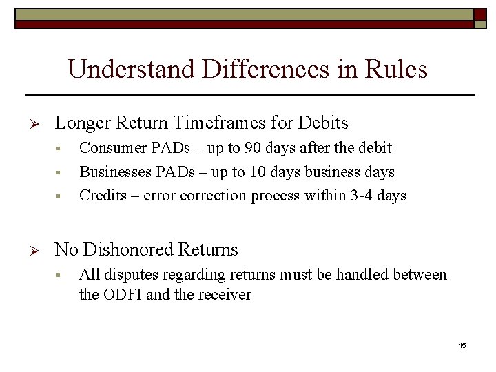 Understand Differences in Rules Ø Longer Return Timeframes for Debits § § § Ø