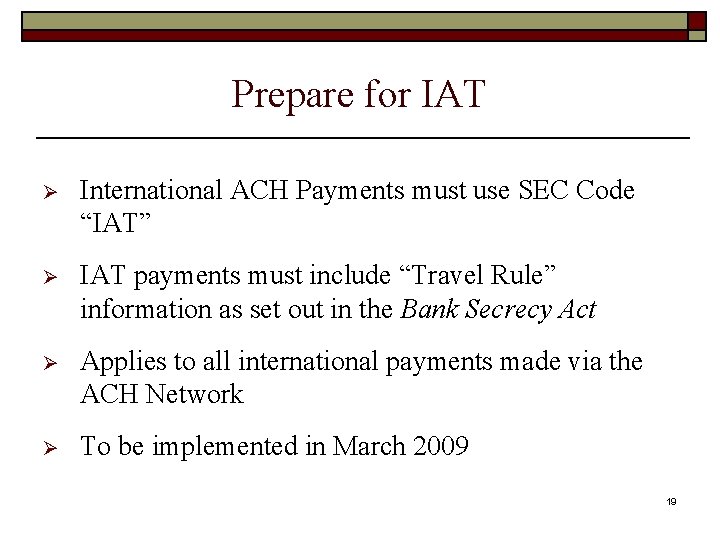 Prepare for IAT Ø International ACH Payments must use SEC Code “IAT” Ø IAT