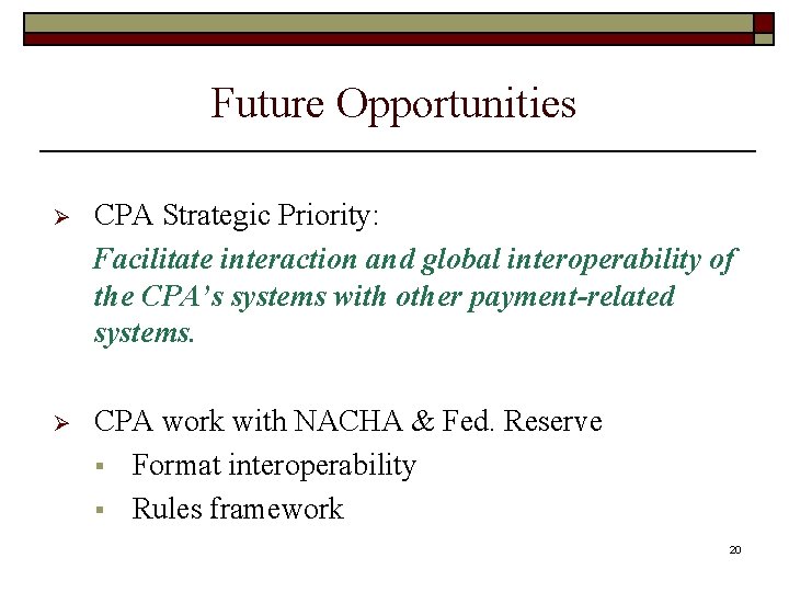 Future Opportunities Ø CPA Strategic Priority: Facilitate interaction and global interoperability of the CPA’s