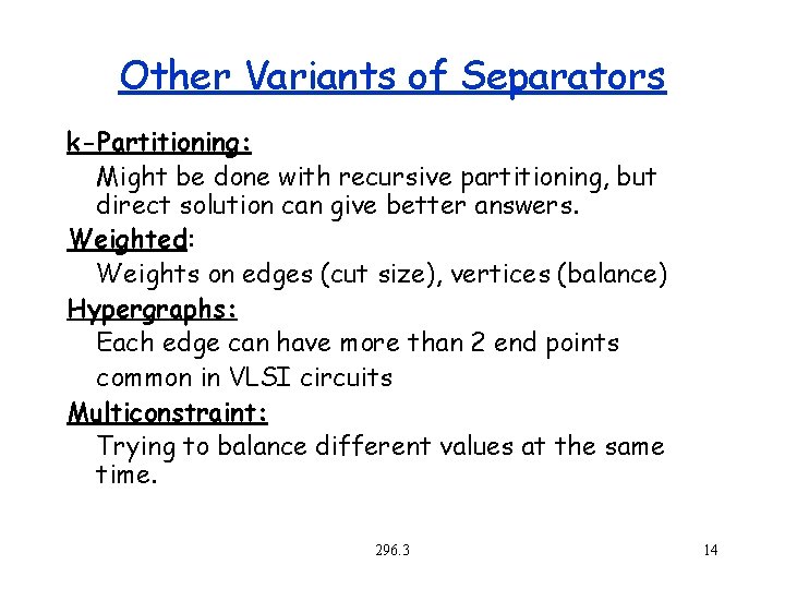 Other Variants of Separators k-Partitioning: Might be done with recursive partitioning, but direct solution