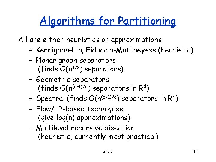 Algorithms for Partitioning All are either heuristics or approximations – Kernighan-Lin, Fiduccia-Mattheyses (heuristic) –