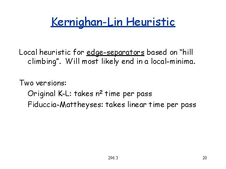 Kernighan-Lin Heuristic Local heuristic for edge-separators based on “hill climbing”. Will most likely end