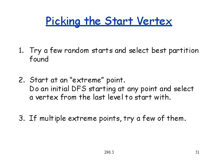 Picking the Start Vertex 1. Try a few random starts and select best partition