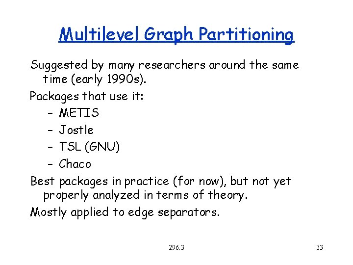 Multilevel Graph Partitioning Suggested by many researchers around the same time (early 1990 s).