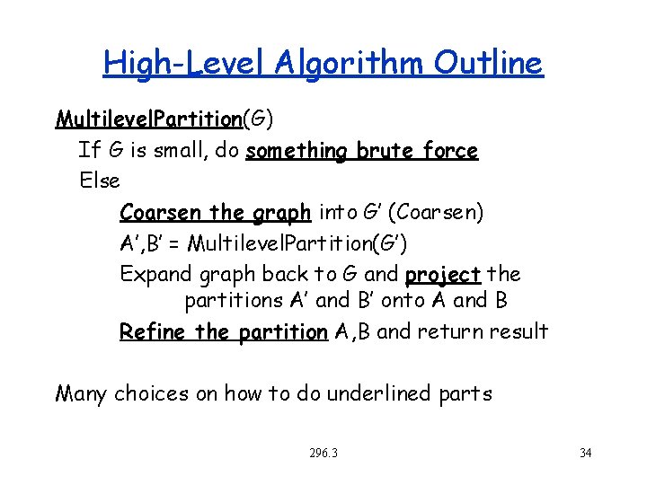 High-Level Algorithm Outline Multilevel. Partition(G) If G is small, do something brute force Else