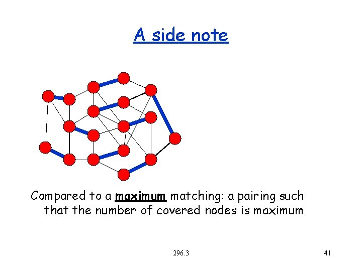 A side note Compared to a maximum matching: a pairing such that the number