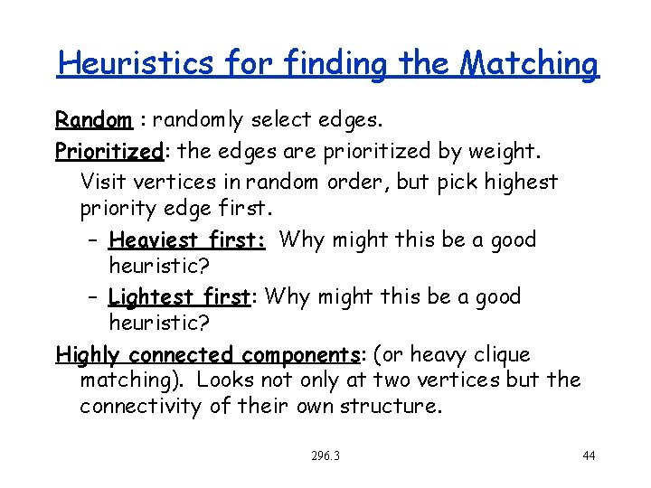 Heuristics for finding the Matching Random : randomly select edges. Prioritized: the edges are