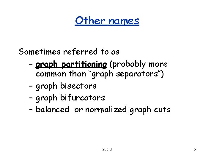 Other names Sometimes referred to as – graph partitioning (probably more common than “graph