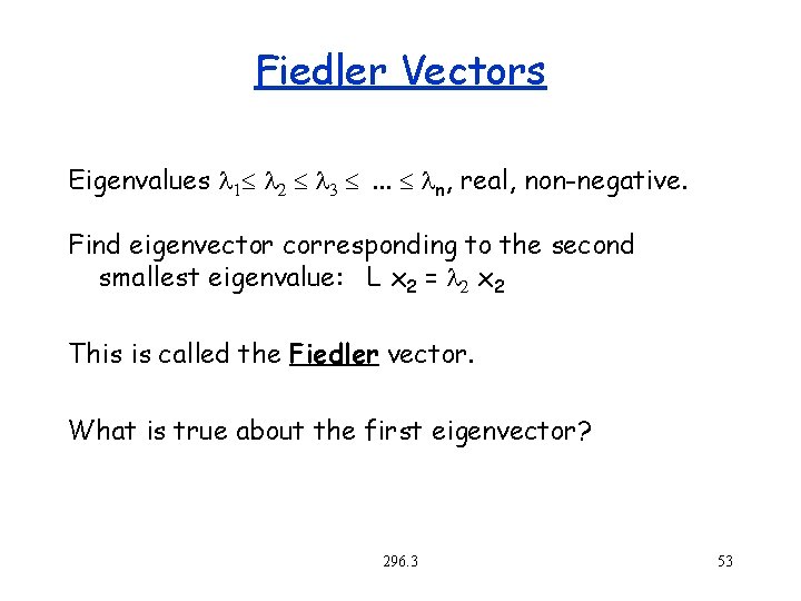 Fiedler Vectors Eigenvalues l 1 l 2 l 3 . . . ln, real,