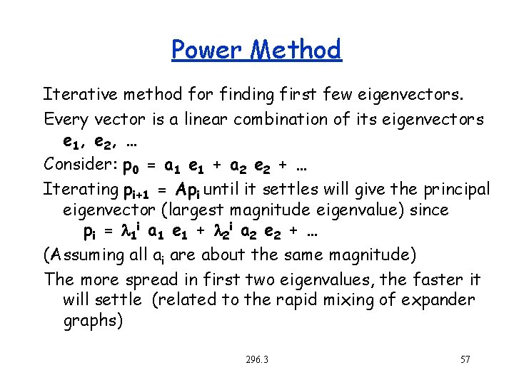 Power Method Iterative method for finding first few eigenvectors. Every vector is a linear