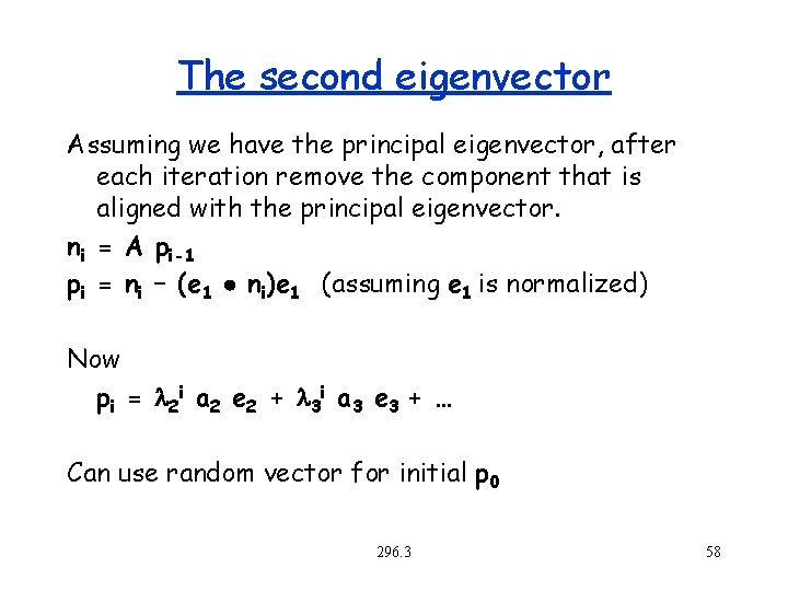 The second eigenvector Assuming we have the principal eigenvector, after each iteration remove the