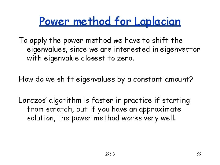 Power method for Laplacian To apply the power method we have to shift the