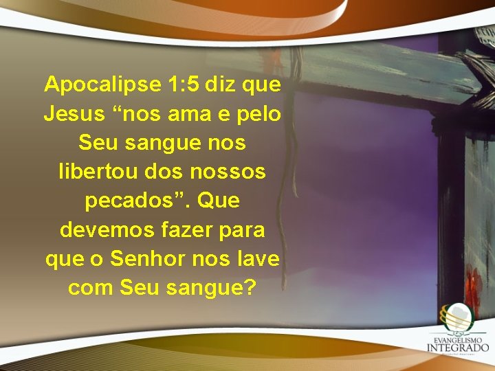 Apocalipse 1: 5 diz que Jesus “nos ama e pelo Seu sangue nos libertou