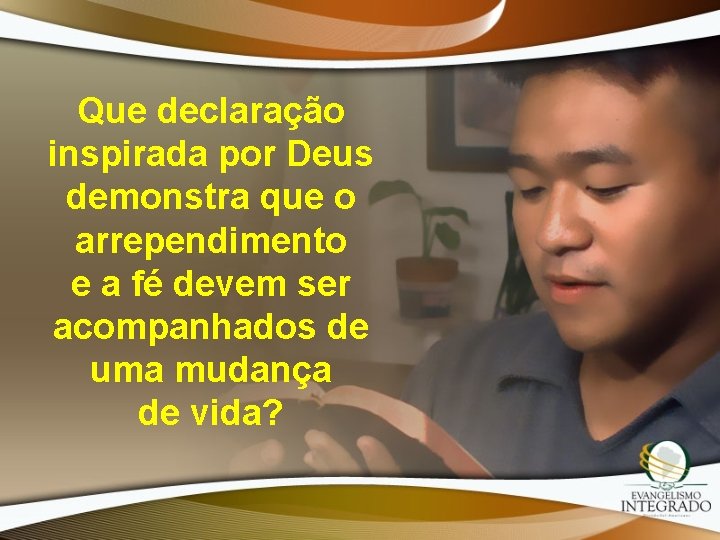 Que declaração inspirada por Deus demonstra que o arrependimento e a fé devem ser