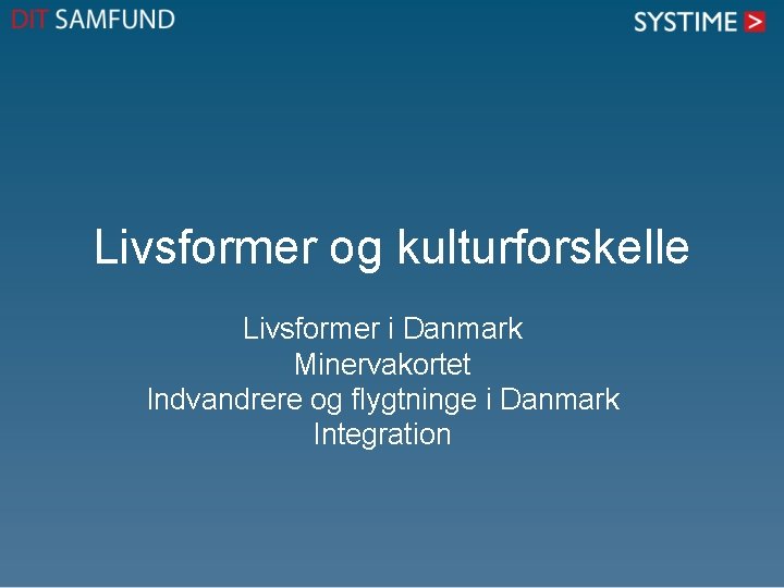 Livsformer og kulturforskelle Livsformer i Danmark Minervakortet Indvandrere og flygtninge i Danmark Integration 