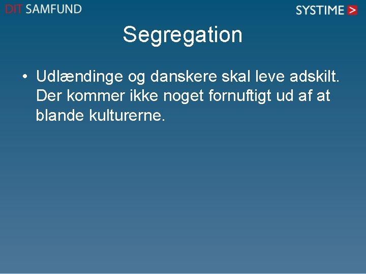 Segregation • Udlændinge og danskere skal leve adskilt. Der kommer ikke noget fornuftigt ud