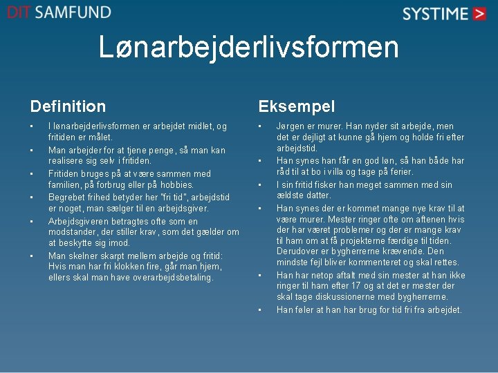 Lønarbejderlivsformen Definition Eksempel • • I lønarbejderlivsformen er arbejdet midlet, og fritiden er målet.