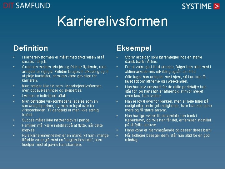 Karrierelivsformen Definition Eksempel • • • I karrierelivsformen er målet med tilværelsen at få