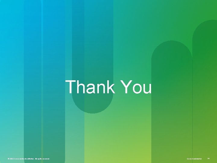 Thank You © 2014 Cisco System Inc. All rights reserved © 2012 Cisco and/or