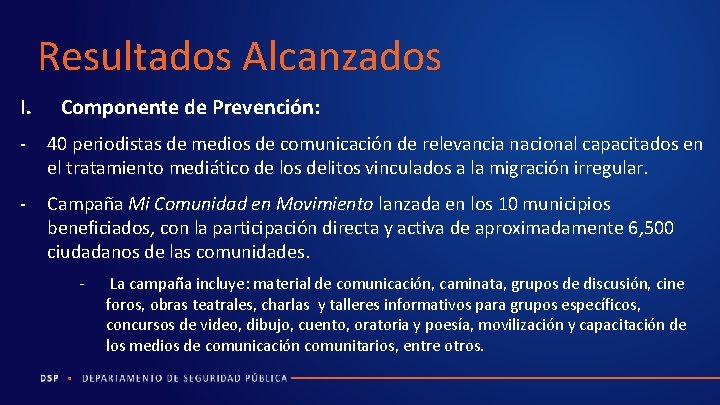 Resultados Alcanzados I. Componente de Prevención: - 40 periodistas de medios de comunicación de