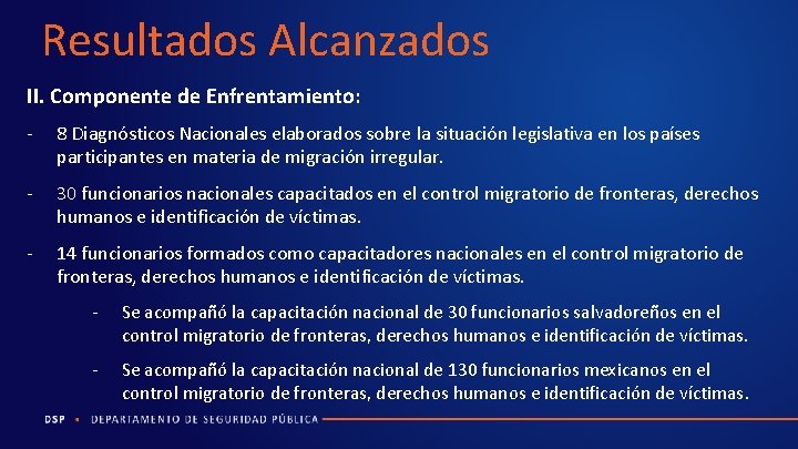 Resultados Alcanzados II. Componente de Enfrentamiento: - 8 Diagnósticos Nacionales elaborados sobre la situación