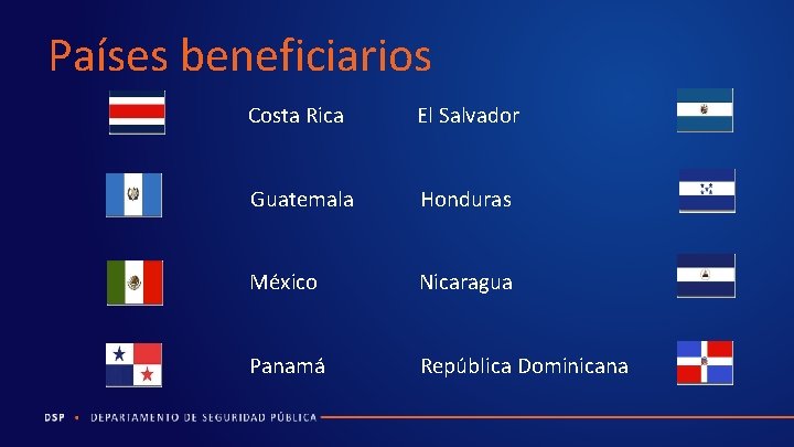 Países beneficiarios Costa Rica El Salvador Guatemala Honduras México Nicaragua Panamá República Dominicana 