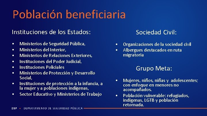 Población beneficiaria Instituciones de los Estados: • • Ministerios de Seguridad Pública, Ministerios del