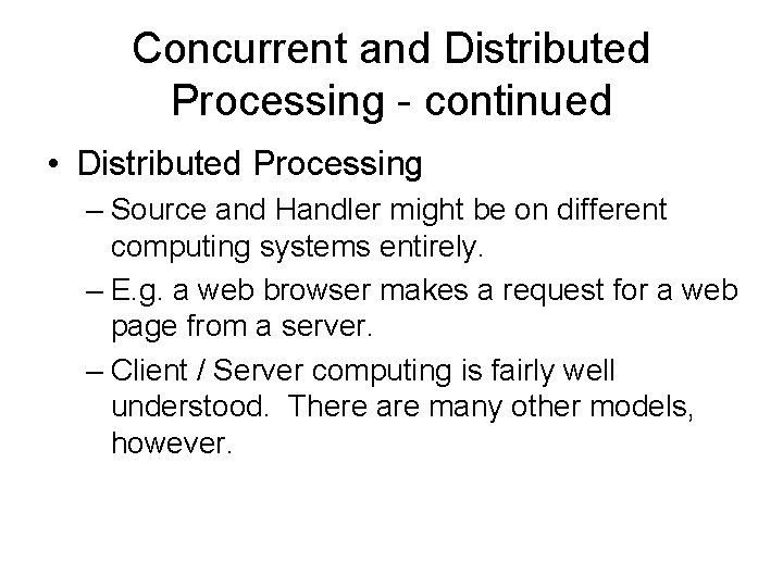 Concurrent and Distributed Processing - continued • Distributed Processing – Source and Handler might