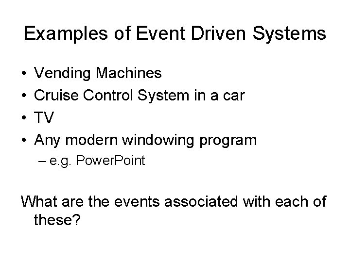 Examples of Event Driven Systems • • Vending Machines Cruise Control System in a
