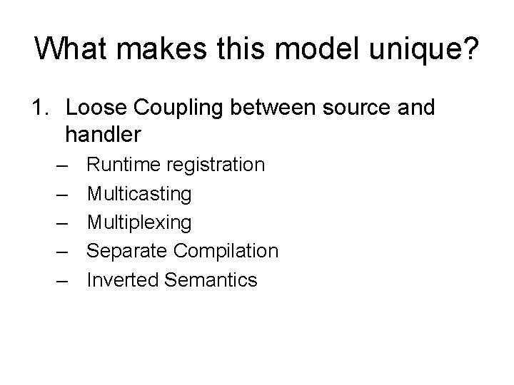 What makes this model unique? 1. Loose Coupling between source and handler – –