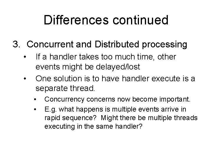 Differences continued 3. Concurrent and Distributed processing • • If a handler takes too
