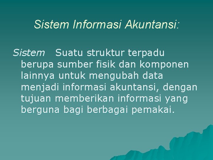 Sistem Informasi Akuntansi: Sistem Suatu struktur terpadu berupa sumber fisik dan komponen lainnya untuk
