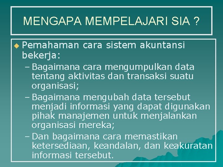 MENGAPA MEMPELAJARI SIA ? u Pemahaman bekerja: cara sistem akuntansi – Bagaimana cara mengumpulkan