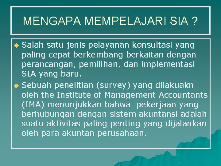 MENGAPA MEMPELAJARI SIA ? u u Salah satu jenis pelayanan konsultasi yang paling cepat