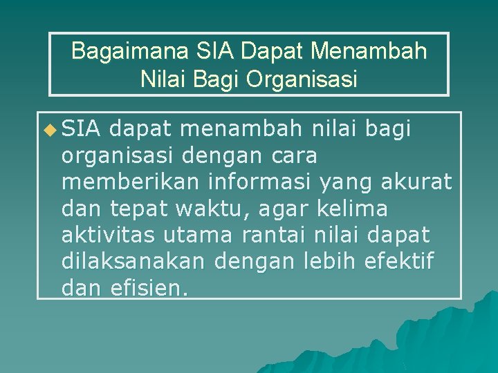 Bagaimana SIA Dapat Menambah Nilai Bagi Organisasi u SIA dapat menambah nilai bagi organisasi