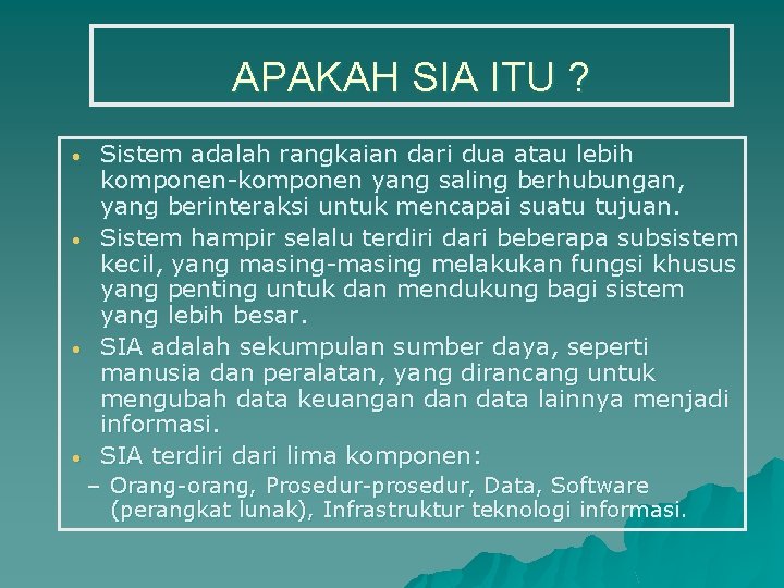 APAKAH SIA ITU ? • • Sistem adalah rangkaian dari dua atau lebih komponen-komponen