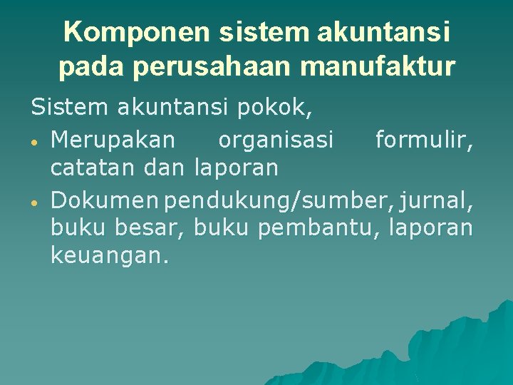 Komponen sistem akuntansi pada perusahaan manufaktur Sistem akuntansi pokok, Merupakan organisasi formulir, catatan dan