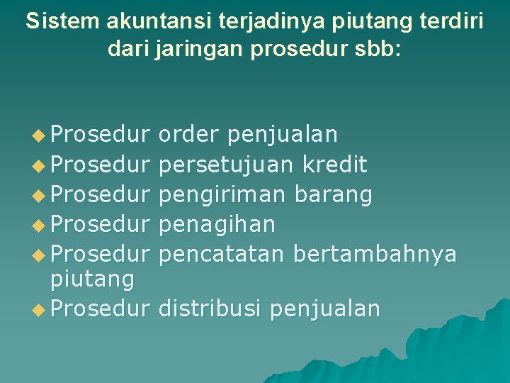 Sistem akuntansi terjadinya piutang terdiri dari jaringan prosedur sbb: u Prosedur u Prosedur order