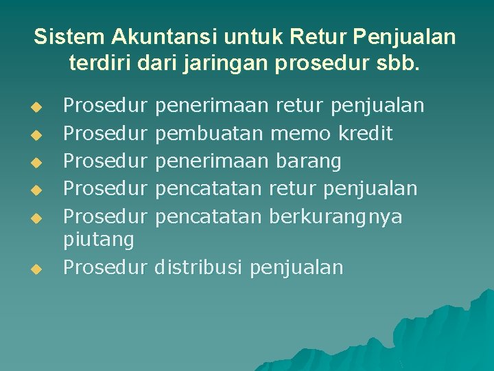 Sistem Akuntansi untuk Retur Penjualan terdiri dari jaringan prosedur sbb. u u u Prosedur