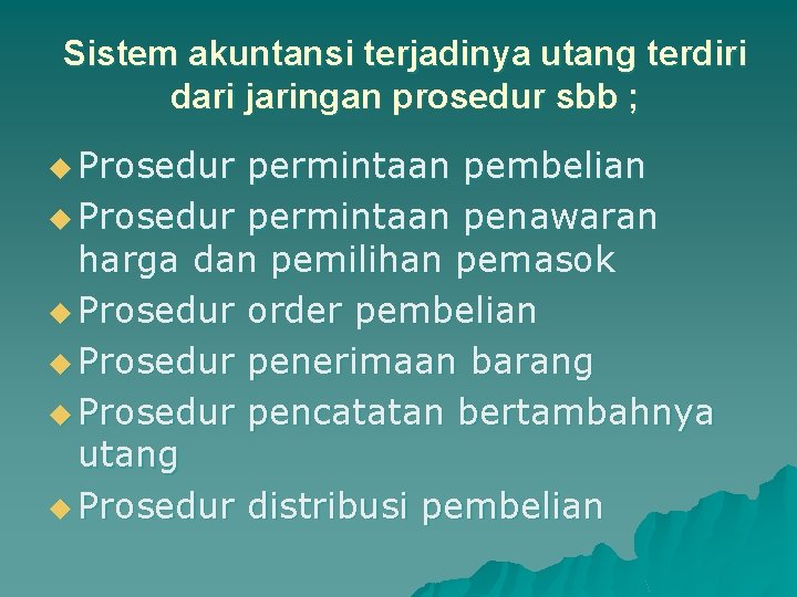 Sistem akuntansi terjadinya utang terdiri dari jaringan prosedur sbb ; u Prosedur permintaan pembelian