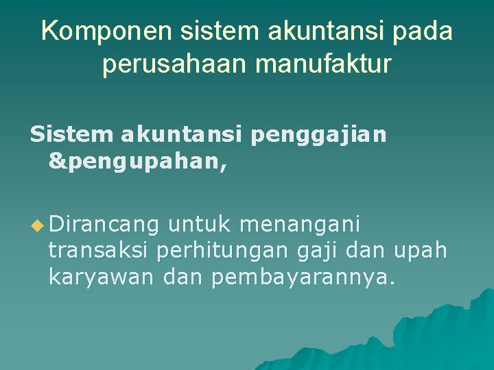 Komponen sistem akuntansi pada perusahaan manufaktur Sistem akuntansi penggajian &pengupahan, u Dirancang untuk menangani