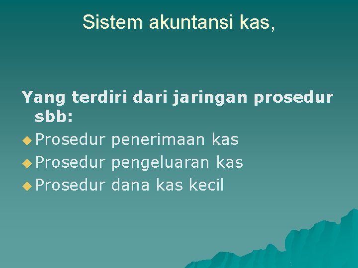 Sistem akuntansi kas, Yang terdiri dari jaringan prosedur sbb: u Prosedur penerimaan kas u