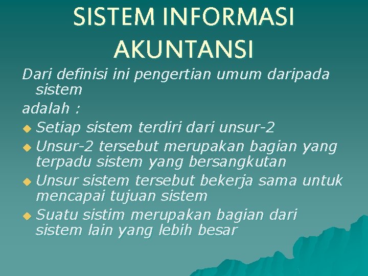 SISTEM INFORMASI AKUNTANSI Dari definisi ini pengertian umum daripada sistem adalah : u Setiap