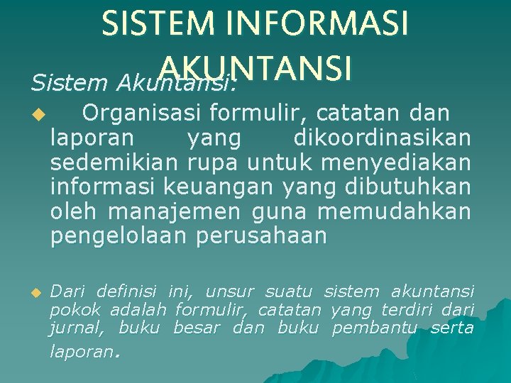 SISTEM INFORMASI AKUNTANSI Sistem Akuntansi: u u Organisasi formulir, catatan dan laporan yang dikoordinasikan