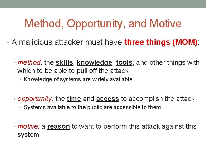 Method, Opportunity, and Motive • A malicious attacker must have three things (MOM): •