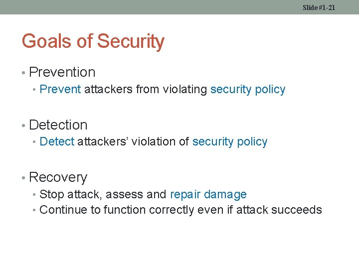 Slide #1 -21 Goals of Security • Prevention • Prevent attackers from violating security