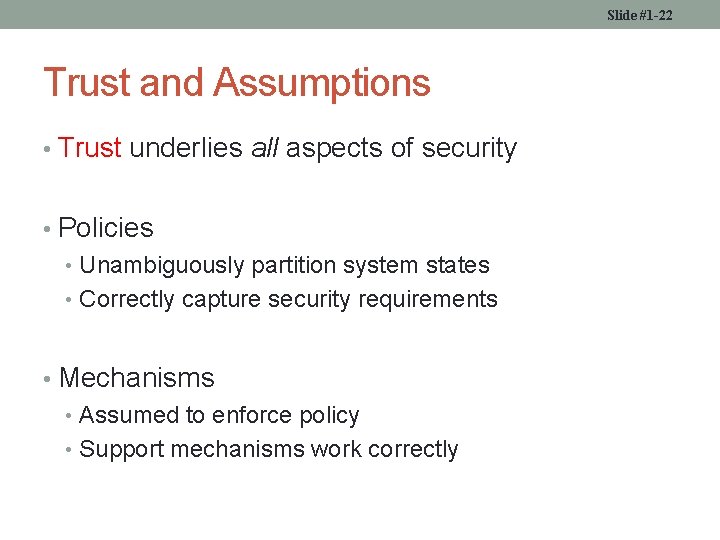 Slide #1 -22 Trust and Assumptions • Trust underlies all aspects of security •