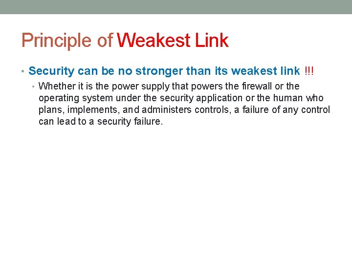 Principle of Weakest Link • Security can be no stronger than its weakest link